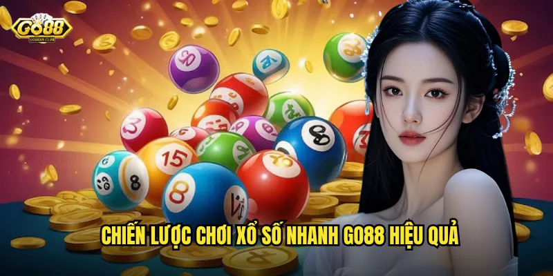 Chiến lược chơi xổ số nhanh go88 hiệu quả